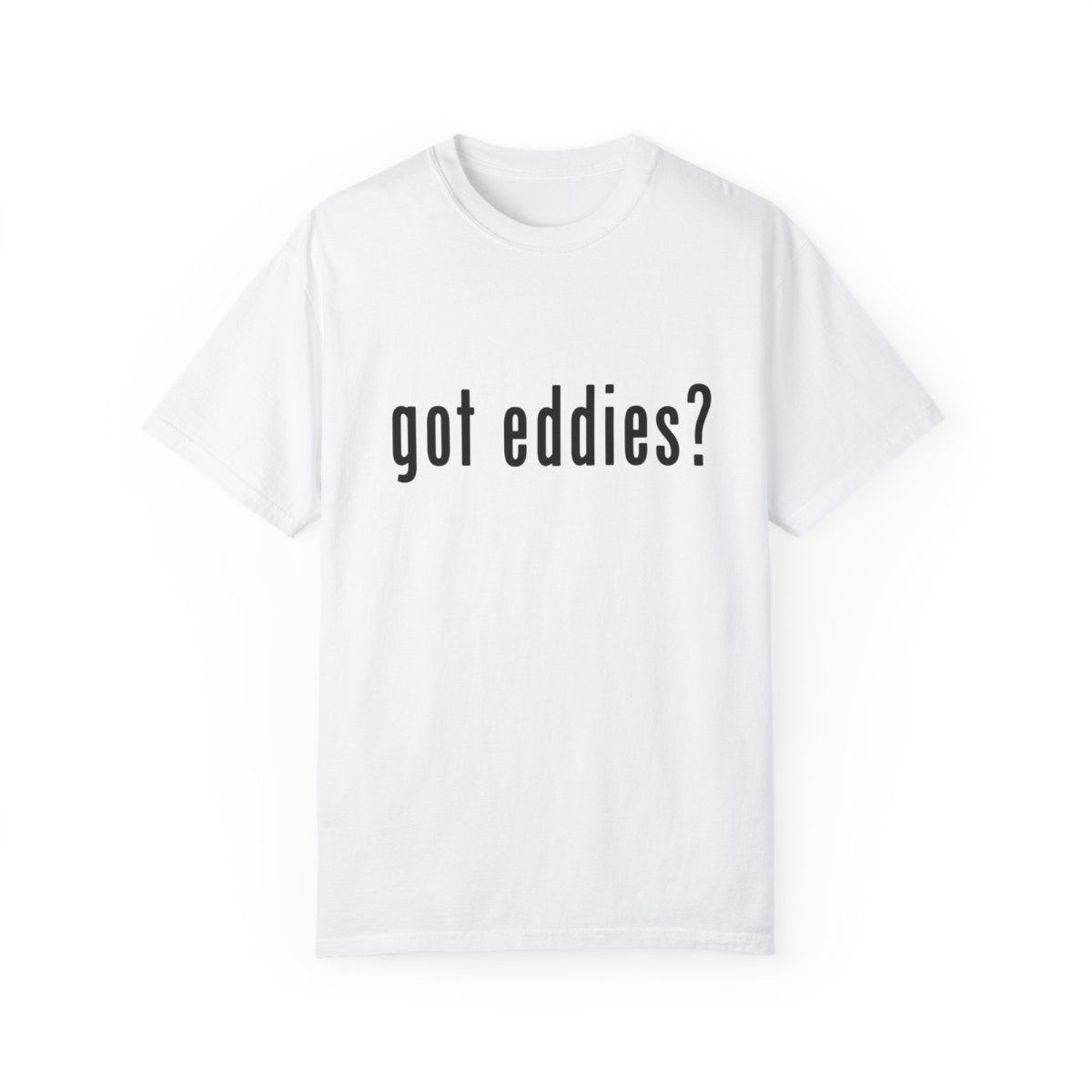 Got Eddies? Launch T-Shirt