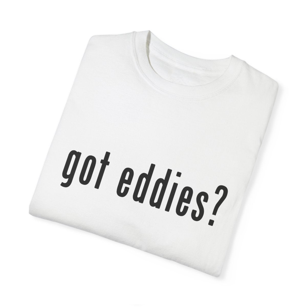 Got Eddies? Launch T-Shirt